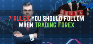 7 Rules You Should Follow When Trading Forex - FXCracked