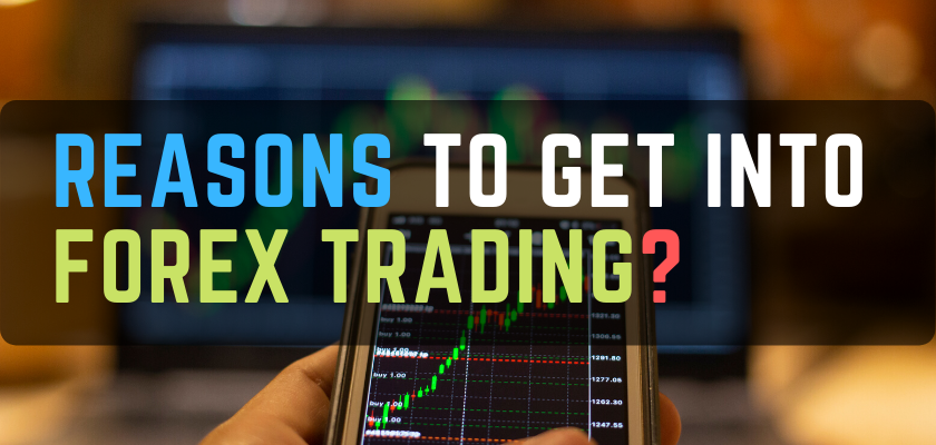 Reasons Get Into FOREX Trading?