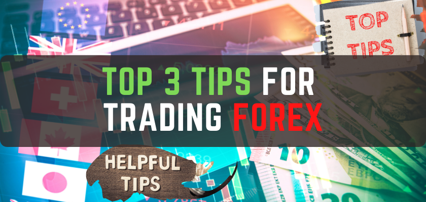 Top 3 Tips for Trading Forex