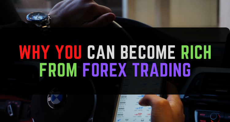 Why You Can Become Rich From Forex Trading