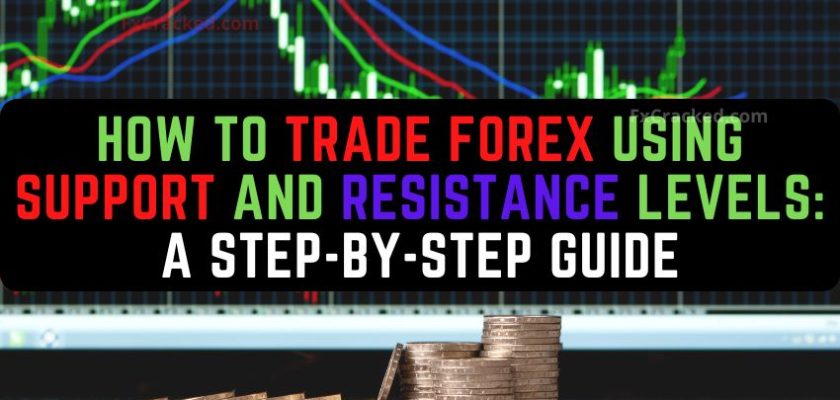Fxcracked.com How to Trade Forex Using Support and Resistance Levels A Step-by-Step Guide